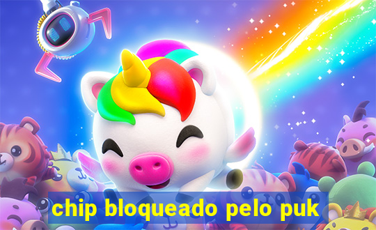 chip bloqueado pelo puk